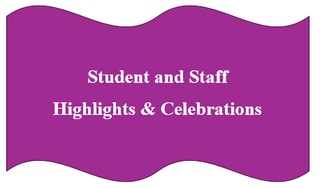 Student & Staff Highlights & Celebrations